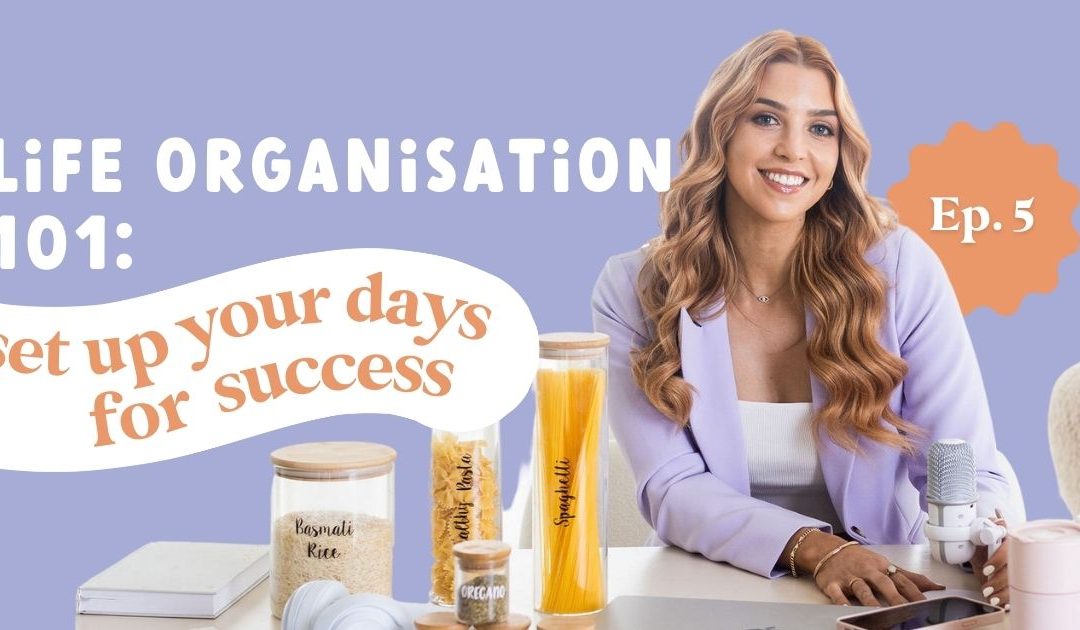 Life Organisation 101: How to Set Up Your Days for Success
